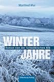 Winterjahre: Roman von der Schw&auml;bischen Alb - Manfred Mai