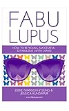Fabulupus: How to be young, successful and fabulous (with lupus)