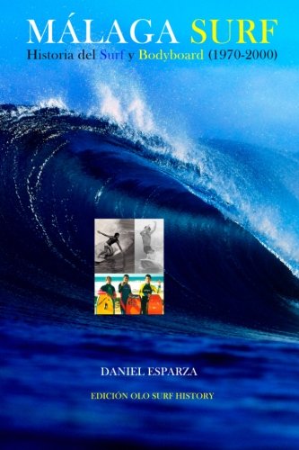 Malaga Surf: Historia del Surf y Bodyboard (1970-2000) (Spanish Edition)