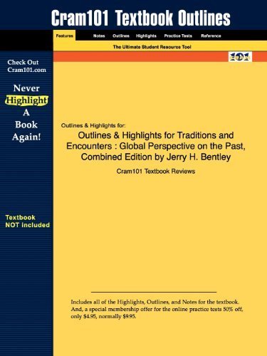 Outlines & Highlights for Traditions and Encounters: Global Perspective on the Past, Combined Edition by Jerry H. Bentley Combined edition by Cram101 Textbook Reviews (2009) Paperback