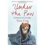 Under the Paw: Confessions of a Cat Manby Tom Cox