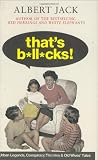 That's bollocks! : urban legends, conspiracy theories and old wives' tales