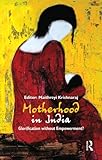 Motherhood in India : glorification without empowerment?