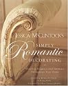 Jessica McClintock's Simply Romantic Decorating: Creating Elegance and Intimacy Throughout Your Home