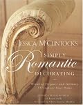 Jessica McClintock's Simply Romantic Decorating: Creating Elegance and Intimacy Throughout Your Home