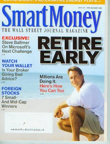 Cover image : Smart Money April 2007 - Retire Early:Millions are Doing It Here's How You Can Too, Going Green:5 Alternative Energy Plays, Steven Ballmer on Microsoft's Next Challenge, Watch Your Wallet, Foreign Stocks 7 Small and Mid Cap Winners (The Wall Street Journal Magazine, Vol. XVI No IV)