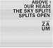 Search : Above Our Heads the Sky Splits Open