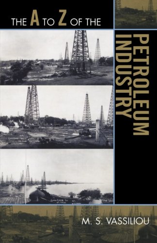 The A to Z of the Petroleum Industry (The A to Z Guide Series), by M. S. Vassiliou
