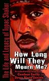 How Long Will They Mourn Me?: The Life and Legacy of Tupac Shakur
