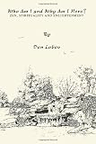 Who Am I and Why Am I Here?: Zen, Spirituality and Enlightenment