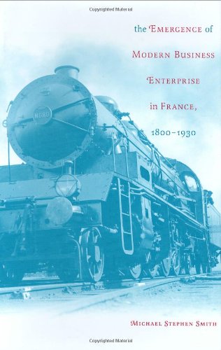 The Emergence of Modern Business Enterprise in France, 1800-1930 (Harvard Studies in Business History)