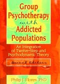 Group Psychotherapy With Addicted Populations: An Integration of Twelve-Step and Psychodynamic Theory (Haworth Addictions Treatment) (Haworth Addictions Treatment)