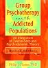 Group Psychotherapy With Addicted Populations: An Integration of Twelve-Step and Psychodynamic Theory (Haworth Addictions Treatment) (Haworth Addictions Treatment)