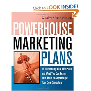 Powerhouse Marketing Plans: 14 Outstanding Real-Life Plans and What You Can Learn from Them to Supercharge Your Own Campaigns