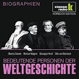 KLASSIK RADIO pr&auml;sentiert: Bedeutende Personen der Weltgeschichte: Charles Darwin / Richard Wagner / Giuseppe Verdi / Otto von Bismarck - 