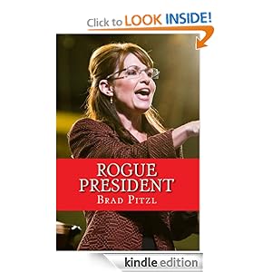 Rogue President : The Presidency of Sarah Palin by Brad Pitzl
