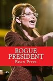 Rogue President : The Presidency of Sarah Palin