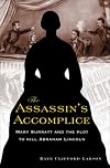Assassin's Accomplice, The: Mary Surratt and the Plot to Kill Abraham Lincoln