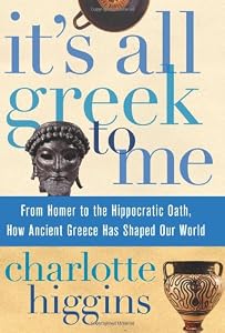 Image of It's All Greek to Me: From Homer to the Hippocratic Oath, How Ancient Greece Has Shaped Our World