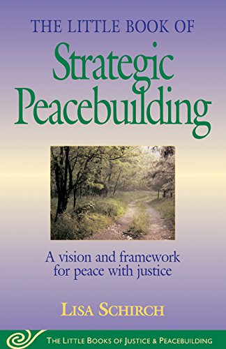 little book of strategic peacebuilding a vision and framework for peace with justice little books of justice