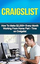 Selling on Craigslist: How to Make $2,000+ Every Month Working from Home Part- Time on Craigslist (selling on craigslist, craigslist business, craigslist craigslist selling, craigslist marketing) Selling on Craigslist: How to Make $2,000+ Every Month Working from Home Part- Time on Craigslist (selling on craigslist, craigslist business, craigslist craigslist selling, craigslist marketing)