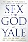Sex and God at Yale: Porn, Political Correctness, and a Good Education Gone Bad