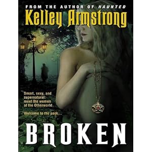 Broken (Women of the Otherworld, Book 6) by Kelley Armstrong and Laural Merlington