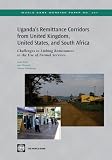 Uganda's remittance corridors from United Kingdom, United States, and South Africa : challenges to linking remittances to the use of formal services