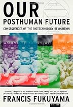 Our Posthuman Future: Consequences of the Biotechnology Revolution