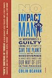 No Impact Man: The Adventures of a Guilty Liberal Who Attempts to Save the Planet, and the Discoveries He Makes About Himself and Our Way of Life in the Process