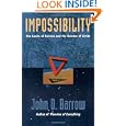 Impossibility: The Limits of Science and the Science of Limits by John D. Barrow