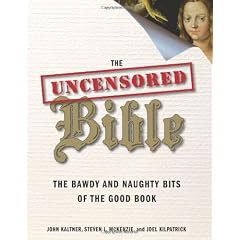 The Uncensored Bible: The Bawdy and Naughty Bits of the Good Book