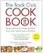 The Book Club Cookbook, Revised Edition: Recipes and Food for Thought from Your Book Club's FavoriteBooks and Authors