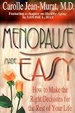 Menopause Made Easy: How to Make the Right Decisions for the Rest of Your Life
