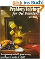 Problem Solving for Oil Painters: Recognizing What's Gone Wrong and How to Make it Right (Practical Art Books)