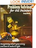 Problem Solving for Oil Painters: Recognizing What's Gone Wrong and How to Make It Right