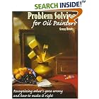 Problem Solving for Oil Painters: Recognizing What's Gone Wrong and How to Make It Right by  Gregg Kreutz