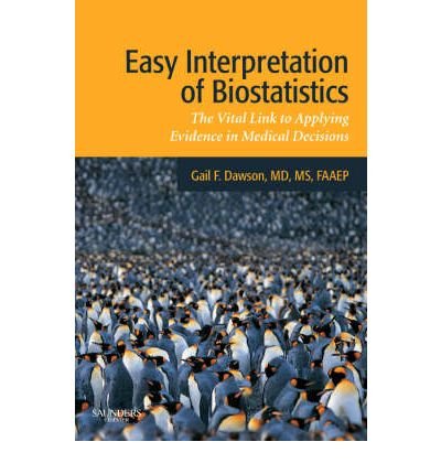 [ Easy Interpretation of Biostatistics: The Vital Link to Applying Evidence in Medical Decisions BY Dawson, Gail F. ( Author ) ] { Paperback } 2008