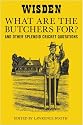 "What are the Butchers For?": And Other Splendid Cricket Quotations
