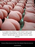 Celebrities Who Love Butt Sex like Pamela Anderson, Anne Hathaway, Tracy Morgan, Courtney Love, and More