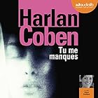 Tu me manques | Livre audio Auteur(s) : Harlan Coben Narrateur(s) : Maud Rudigoz