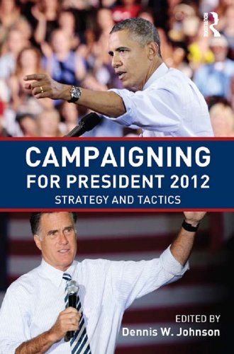 Campaigning for President 2012: Strategy and Tactics, New Voices and New Techniques