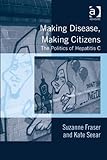 Making disease, making citizens : the politics of hepatitis C