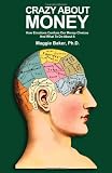 Crazy About Money: How Emotions Confuse Our Money Choices and What To Do About It