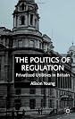The Politics of Regulation: Privatized Utilities in Britain