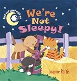 We're not sleepy!