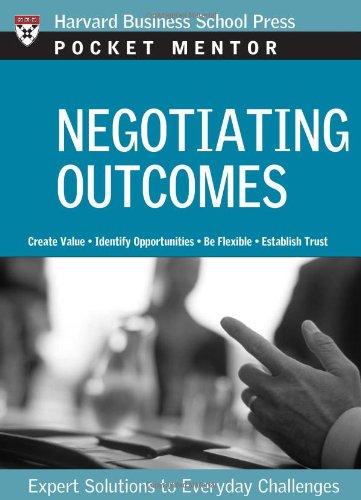 Negotiating Outcomes: Expert Solutions to Everyday Challenges (Pocket Mentor)