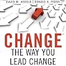 Change the Way You Lead Change: Leadership Strategies that REALLY Work
