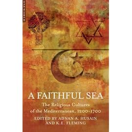 A Faithful Sea: The Religious Cultures of the Mediterranean, 1200-1700