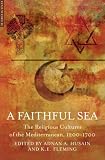 Books : A Faithful Sea: The Religious Cultures of the Mediterranean, 1200-1700